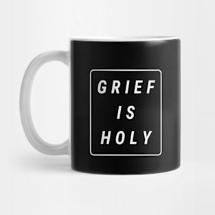 Grief Is Holy (white text) Mug